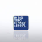 View larger image of Lapel Pin - My Boss Thinks I'm Kind of a Big Deal - Smart