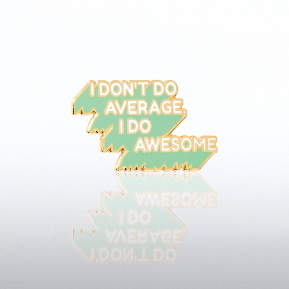 View larger image of Lapel Pin - I Don't Do Average, I Do Awesome.