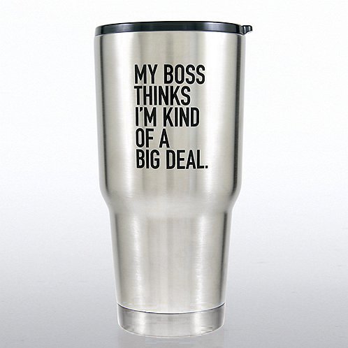 Big Sip Stainless Steel Tumbler - My Boss Thinks...Big Deal