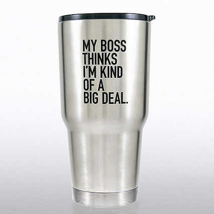 Big Sip Stainless Steel Tumbler - My Boss Thinks...Big Deal
